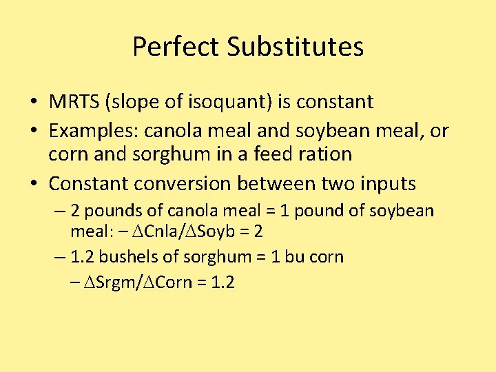 Perfect Substitutes • MRTS (slope of isoquant) is constant • Examples: canola meal and