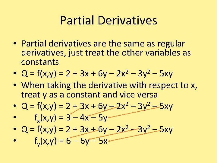 Partial Derivatives • Partial derivatives are the same as regular derivatives, just treat the