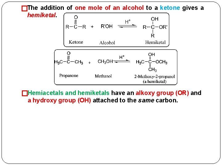 �The addition of one mole of an alcohol to a ketone gives a hemiketal.