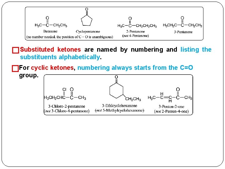 �Substituted ketones are named by numbering and listing the substituents alphabetically. �For cyclic ketones,