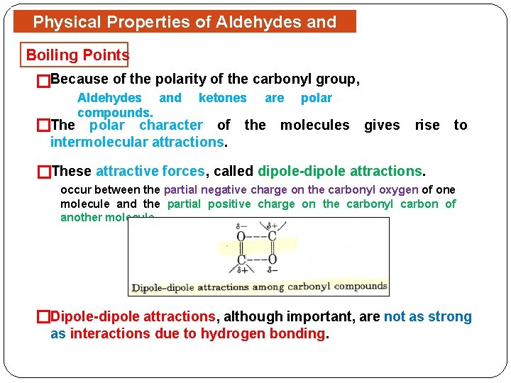 Physical Properties of Aldehydes and Ketones Boiling Points �Because of the polarity of the