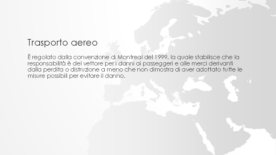 Trasporto aereo È regolato dalla convenzione di Montreal del 1999, la quale stabilisce che