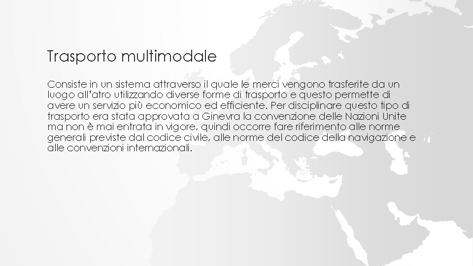 Trasporto multimodale Consiste in un sistema attraverso il quale le merci vengono trasferite da