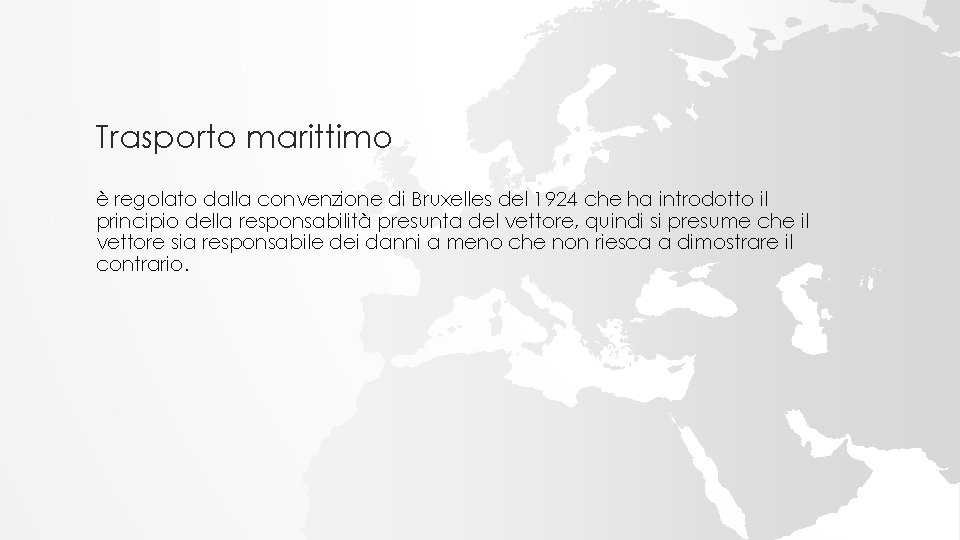 Trasporto marittimo è regolato dalla convenzione di Bruxelles del 1924 che ha introdotto il