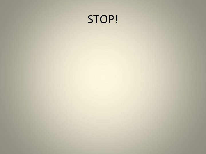 STOP! STOP!