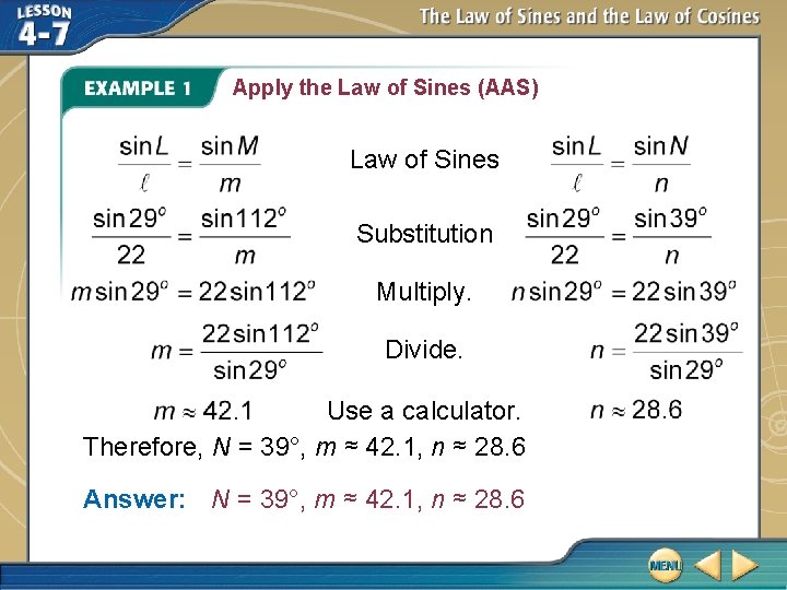 Apply the Law of Sines (AAS) Law of Sines Substitution Multiply. Divide. Use a