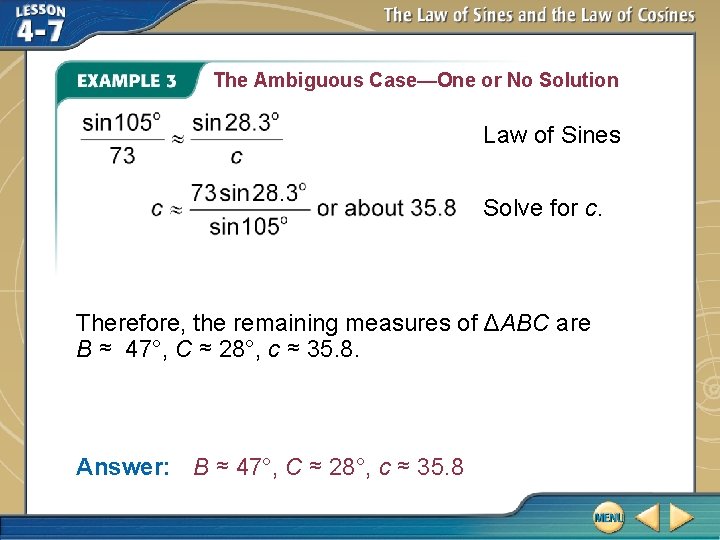 The Ambiguous Case—One or No Solution Law of Sines Solve for c. Therefore, the