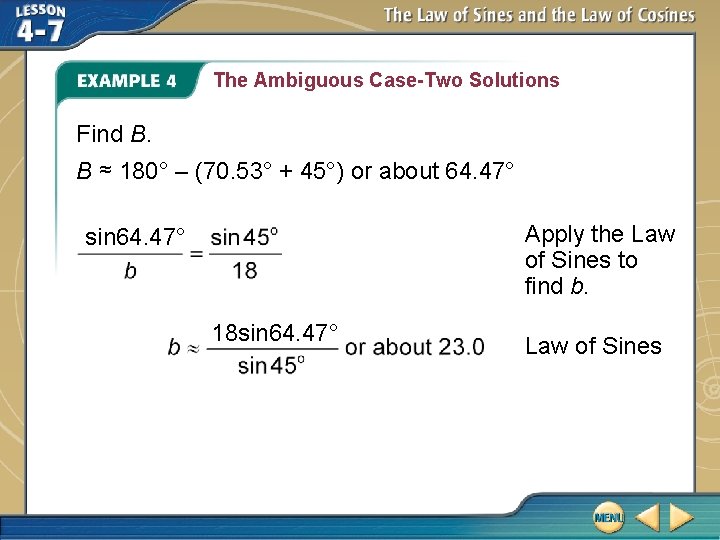 The Ambiguous Case-Two Solutions Find B. B ≈ 180° – (70. 53° + 45°)