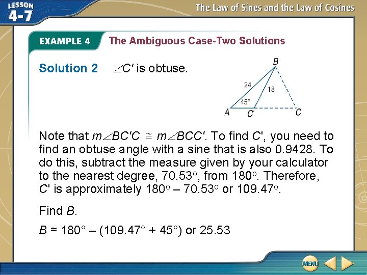 The Ambiguous Case-Two Solutions Solution 2 C' is obtuse. Note that m BC'C m