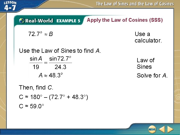 Apply the Law of Cosines (SSS) Use a calculator. Use the Law of Sines