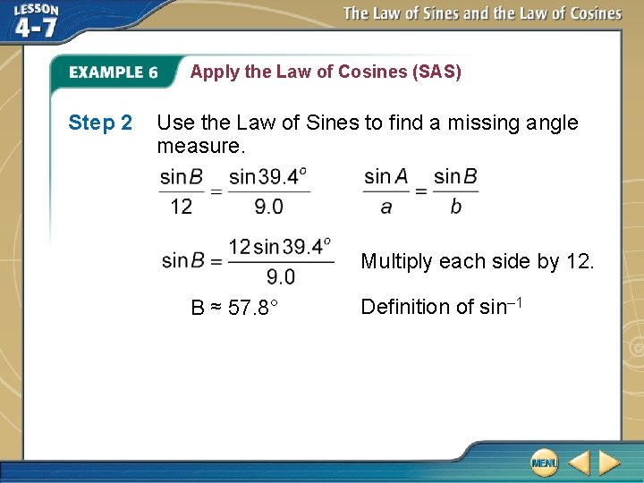 Apply the Law of Cosines (SAS) Step 2 Use the Law of Sines to