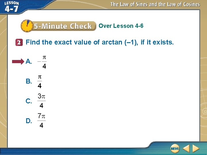 Over Lesson 4 -6 Find the exact value of arctan (– 1), if it