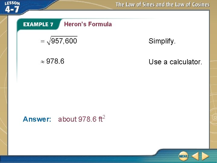 Heron’s Formula Simplify. Use a calculator. Answer: about 978. 6 ft 2 