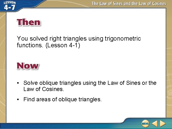 You solved right triangles using trigonometric functions. (Lesson 4 -1) • Solve oblique triangles