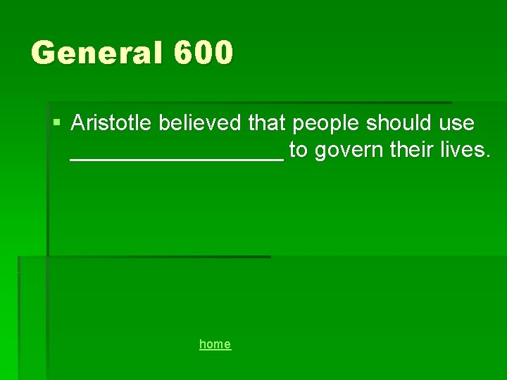 General 600 § Aristotle believed that people should use _________ to govern their lives.