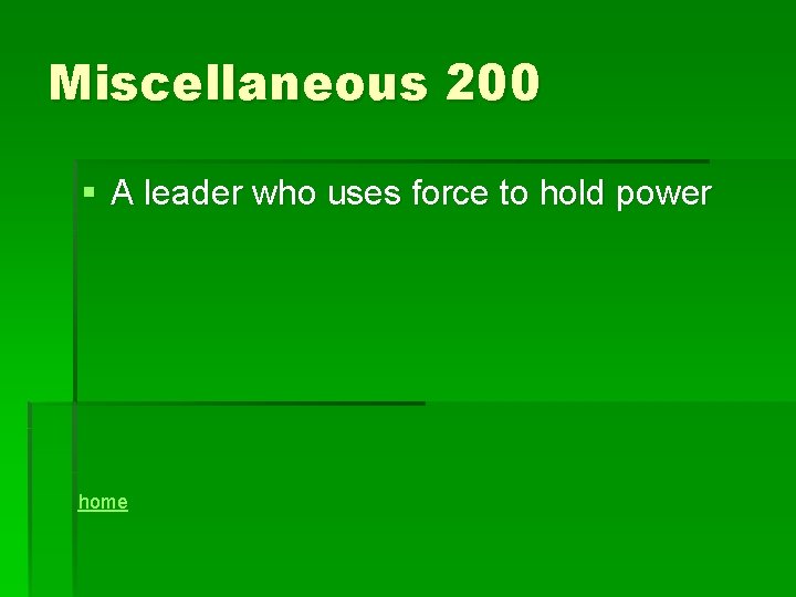 Miscellaneous 200 § A leader who uses force to hold power home 
