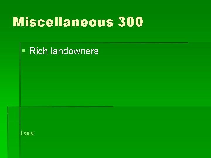 Miscellaneous 300 § Rich landowners home 