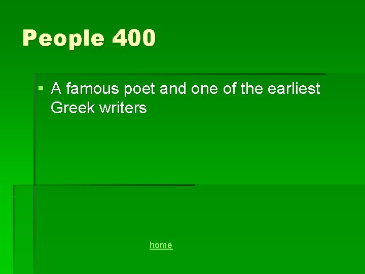 People 400 § A famous poet and one of the earliest Greek writers home