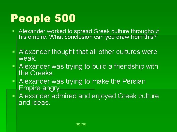 People 500 § Alexander worked to spread Greek culture throughout his empire. What conclusion