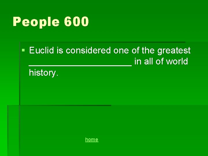 People 600 § Euclid is considered one of the greatest __________ in all of