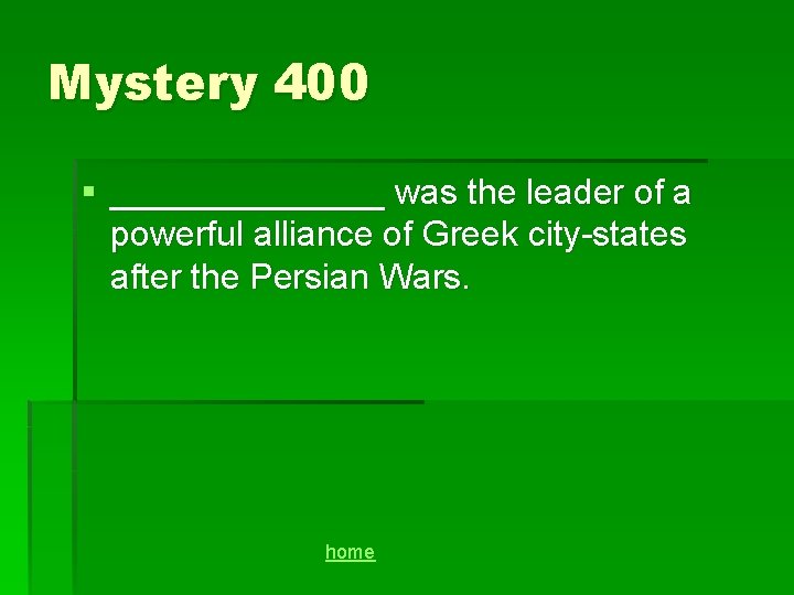 Mystery 400 § _______ was the leader of a powerful alliance of Greek city-states