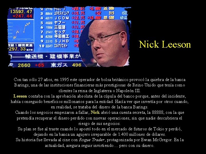 Nick Leeson Con tan sólo 27 años, en 1995 este operador de bolsa británico