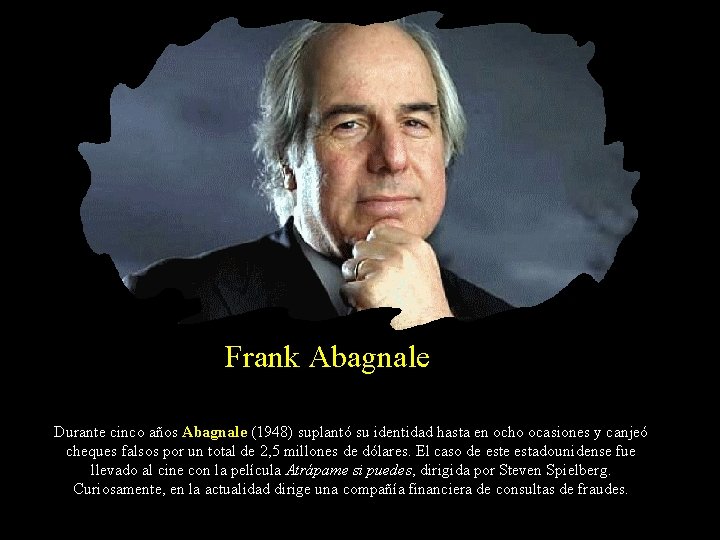 Frank Abagnale Durante cinco años Abagnale (1948) suplantó su identidad hasta en ocho ocasiones