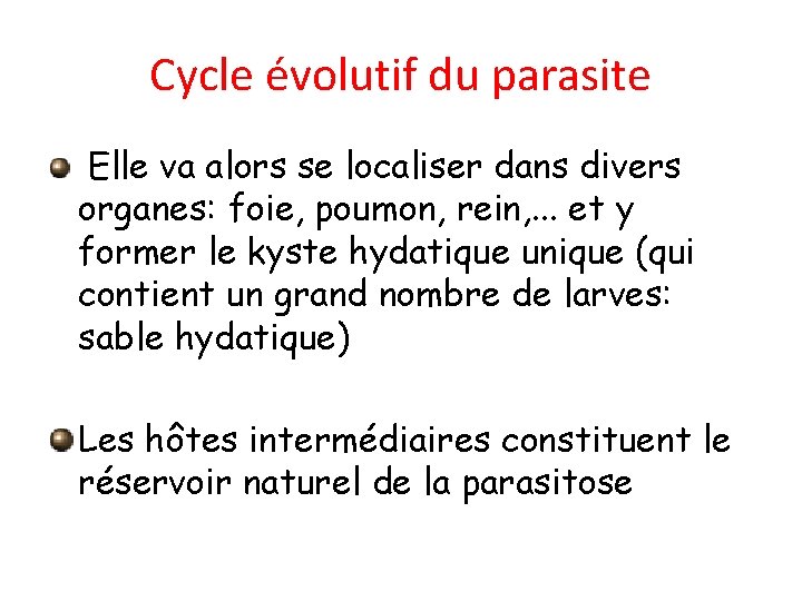 Cycle évolutif du parasite Elle va alors se localiser dans divers organes: foie, poumon,