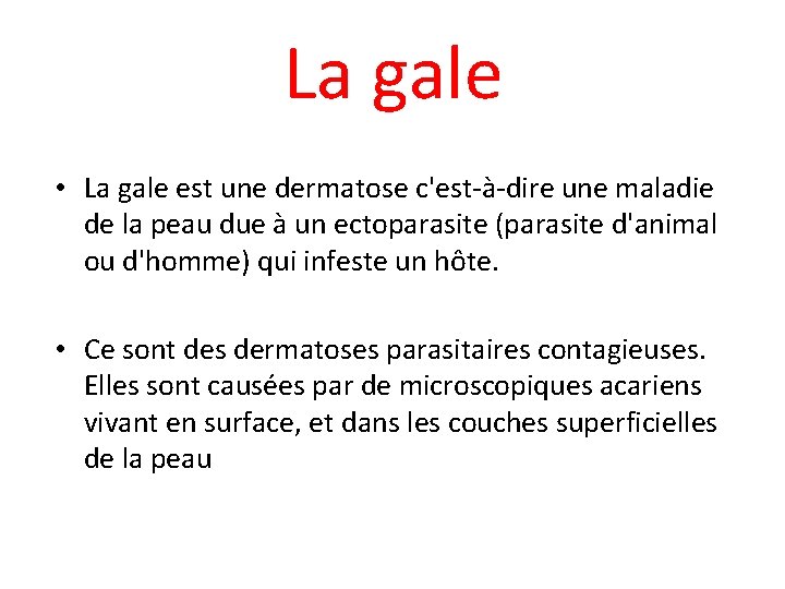 La gale • La gale est une dermatose c'est-à-dire une maladie de la peau