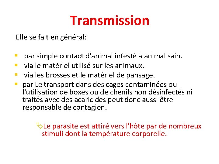 Transmission Elle se fait en général: § § par simple contact d'animal infesté à