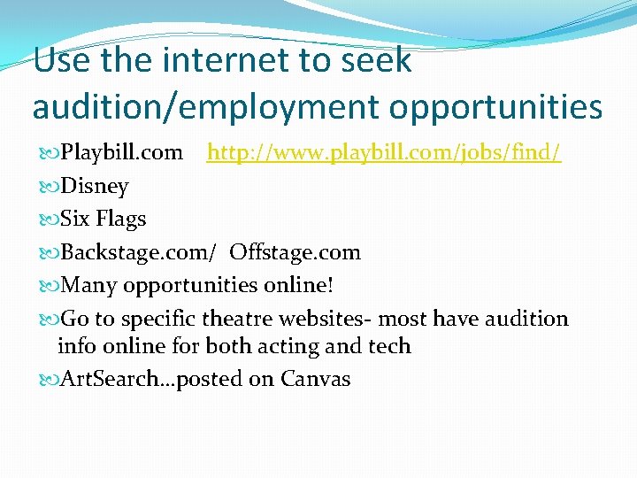 Use the internet to seek audition/employment opportunities Playbill. com http: //www. playbill. com/jobs/find/ Disney