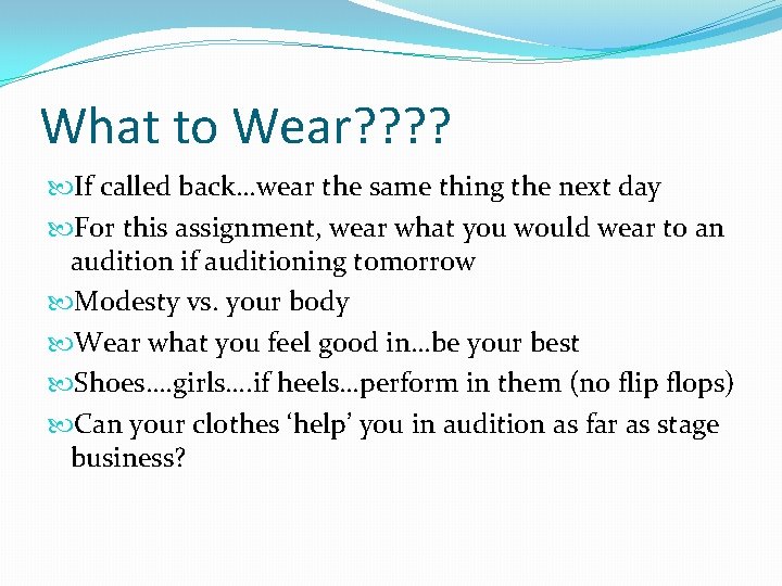 What to Wear? ? If called back…wear the same thing the next day For