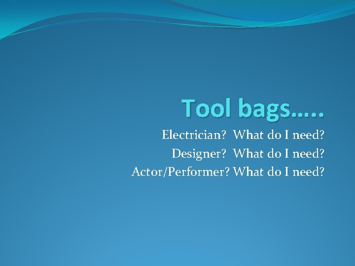 Tool bags…. . Electrician? What do I need? Designer? What do I need? Actor/Performer?