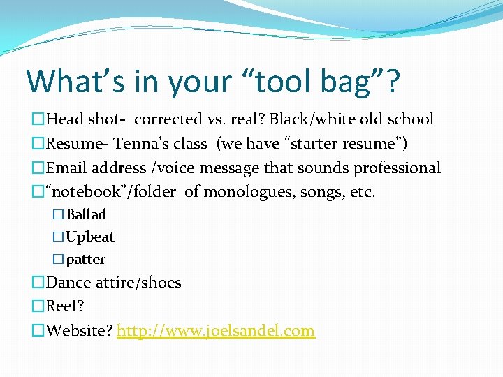 What’s in your “tool bag”? �Head shot- corrected vs. real? Black/white old school �Resume-