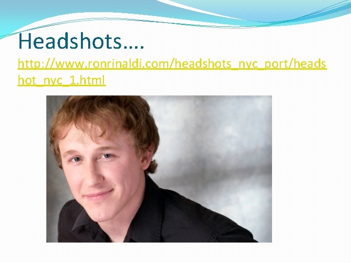 Headshots…. http: //www. ronrinaldi. com/headshots_nyc_port/heads hot_nyc_1. html 