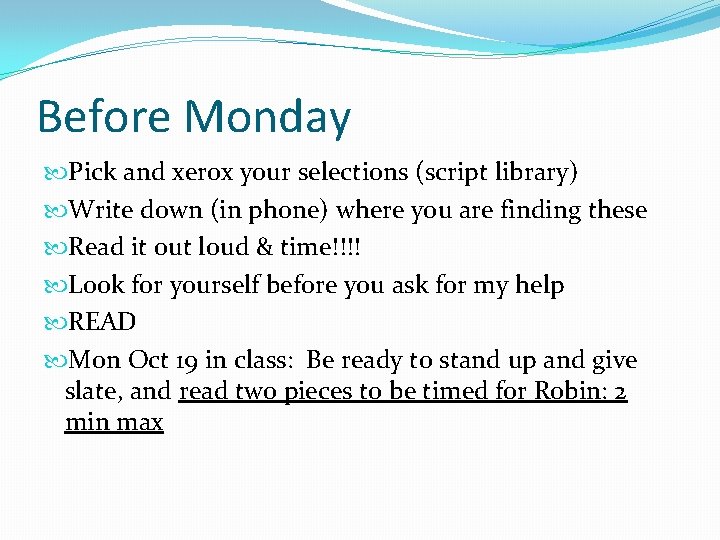 Before Monday Pick and xerox your selections (script library) Write down (in phone) where