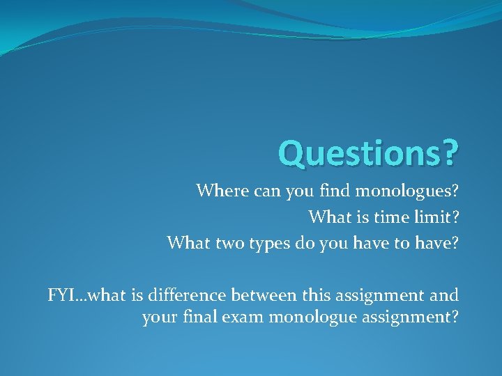 Questions? Where can you find monologues? What is time limit? What two types do