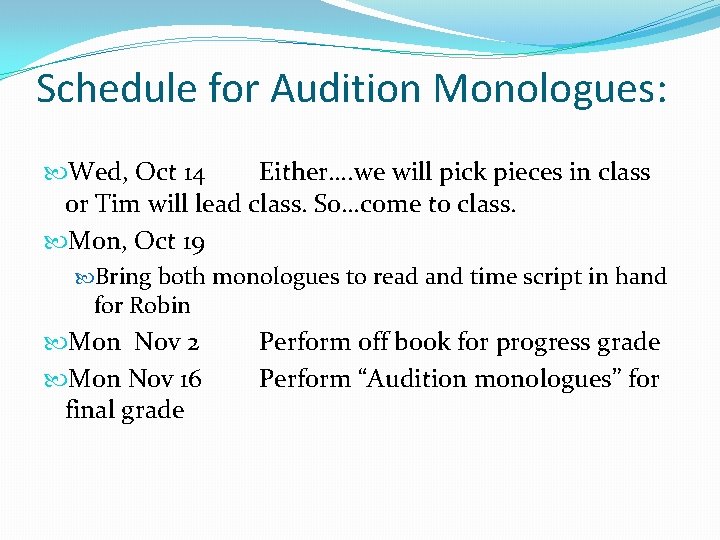 Schedule for Audition Monologues: Wed, Oct 14 Either…. we will pick pieces in class
