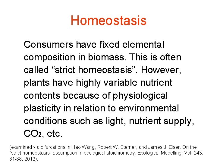 Homeostasis Consumers have fixed elemental composition in biomass. This is often called “strict homeostasis”.