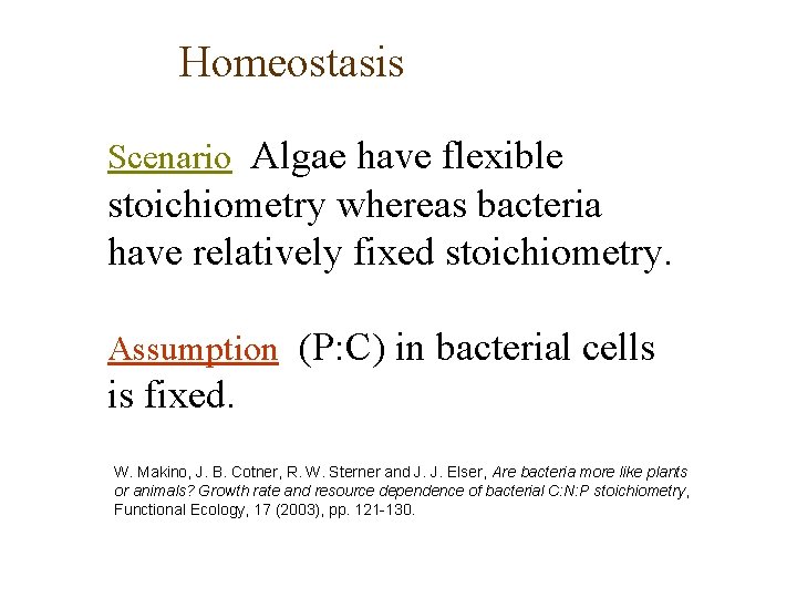 Homeostasis Scenario Algae have flexible stoichiometry whereas bacteria have relatively fixed stoichiometry. Assumption (P: