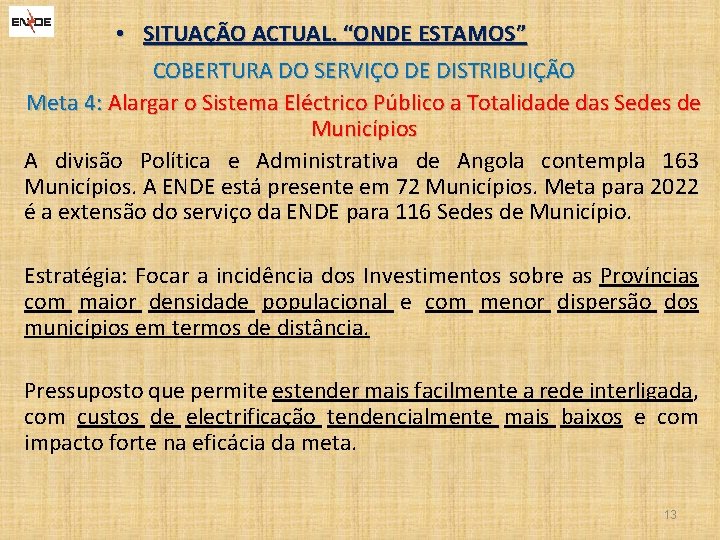  • SITUAÇÃO ACTUAL. “ONDE ESTAMOS” COBERTURA DO SERVIÇO DE DISTRIBUIÇÃO Meta 4: Alargar