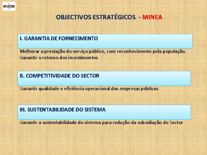 OBJECTIVOS ESTRATÉGICOS - MINEA I. GARANTIA DE FORNECIMENTO Melhorar a prestação do serviço público,