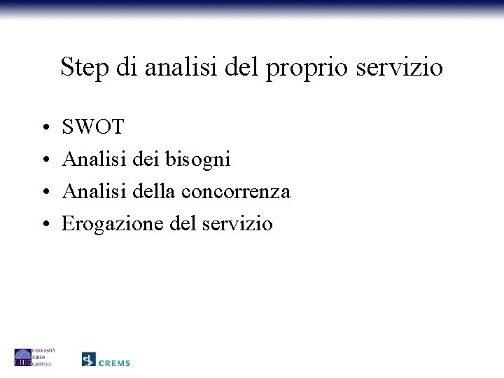 Step di analisi del proprio servizio • • SWOT Analisi dei bisogni Analisi della