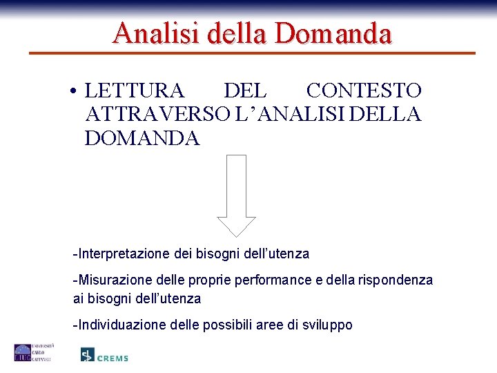 Analisi della Domanda • LETTURA DEL CONTESTO ATTRAVERSO L’ANALISI DELLA DOMANDA -Interpretazione dei bisogni