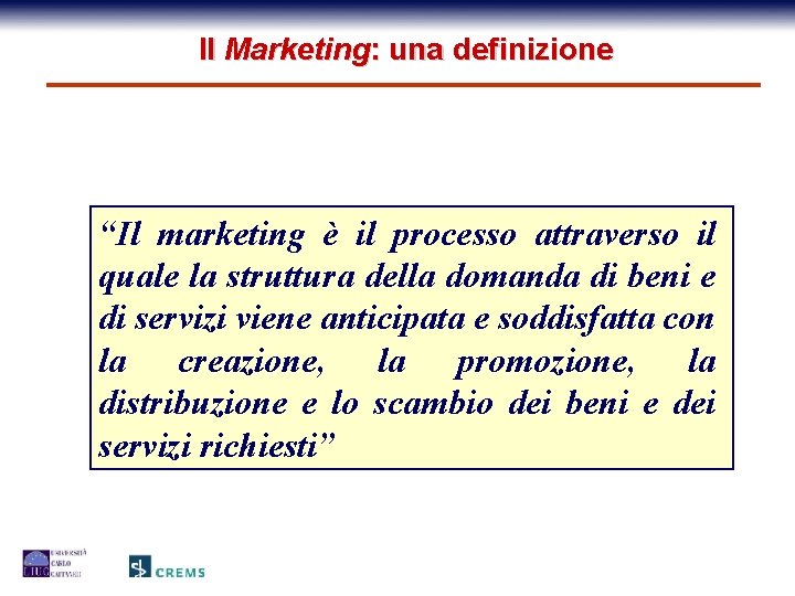 Il Marketing: una definizione “Il marketing è il processo attraverso il quale la struttura