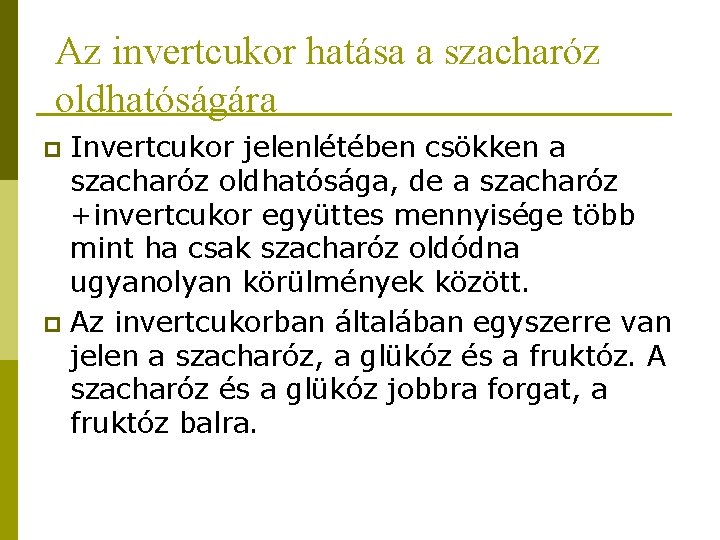 Az invertcukor hatása a szacharóz oldhatóságára Invertcukor jelenlétében csökken a szacharóz oldhatósága, de a