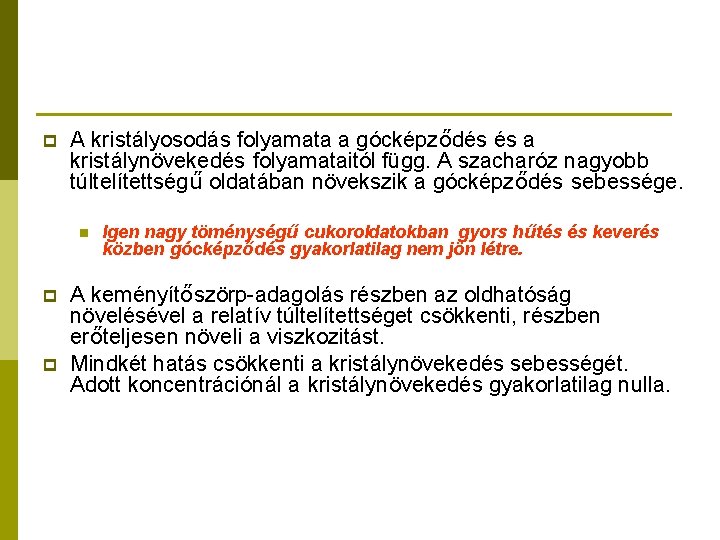 p A kristályosodás folyamata a gócképződés és a kristálynövekedés folyamataitól függ. A szacharóz nagyobb