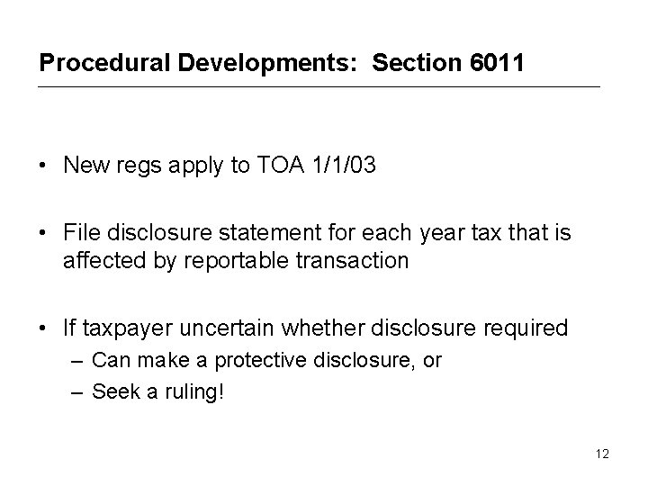 Procedural Developments: Section 6011 • New regs apply to TOA 1/1/03 • File disclosure