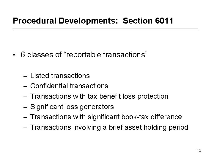 Procedural Developments: Section 6011 • 6 classes of “reportable transactions” – – – Listed