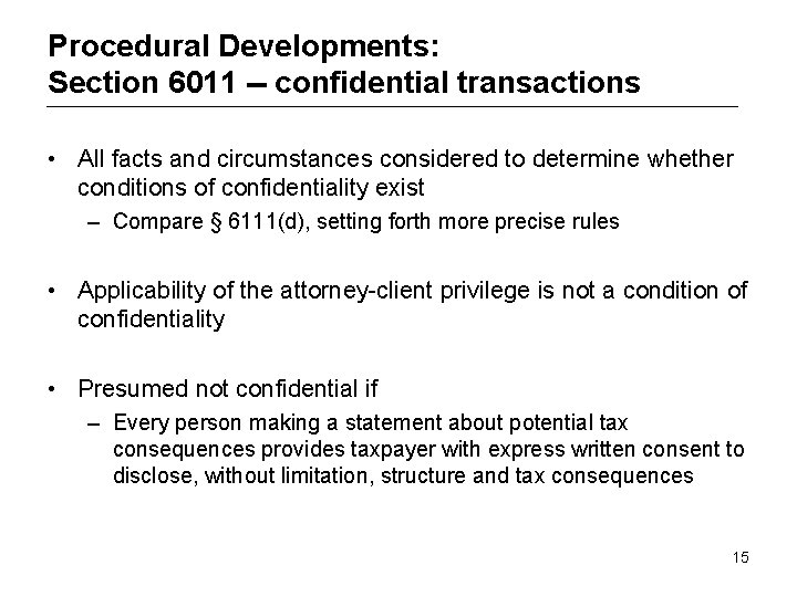 Procedural Developments: Section 6011 -- confidential transactions • All facts and circumstances considered to